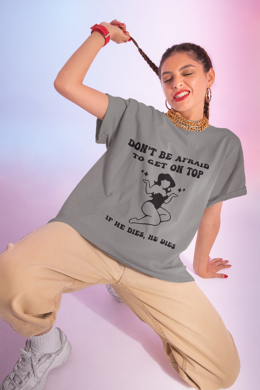 Graphic T-Shirt — "Don’t Be Afraid to Get on Top — If He Dies, He Dies" Vintage Pinup Tee